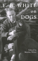 E.B. White on Dogs 088448341X Book Cover