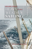 Adlard Coles' Heavy Weather Sailing, Sixth Edition 1626545278 Book Cover