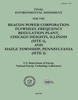 Final Environmental Assessment for the Beacon Power Corporation Flywheel Frequency Regulation Plant, Chicago Heights, Illinois (Site 1), and Hazle Township, Pennsylvania (Site 2) (Doe/Ea-1753) 1482553619 Book Cover