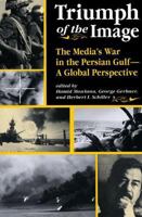 Triumph of the Image: The Media's War in the Persian Gulf-A Global Perspective (Critical Studies in Communication and in the Cultural Industries) 0813316103 Book Cover
