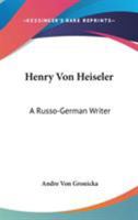Henry Von Heiseler: A Russo-German Writer 1162996641 Book Cover