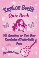 Taylor Swift Quiz Book: 101 Questions To Test Your Knowledge Of Taylor Swift Facts B0CQDLRDD4 Book Cover