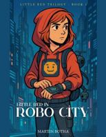 Little Red in Robo City (Little Red Trilogy) B0G3M9DMPZ Book Cover