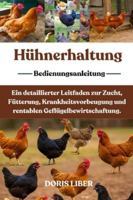 HÜHNERHALTUNG: Ein detaillierter Leitfaden zur Zucht, Fütterung, Krankheitsvorbeugung und rentablen Geflügelbewirtschaftung. B0G3MYVTK6 Book Cover
