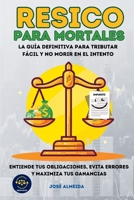 RESICO para mortales: La guía definitiva para tributar fácil y no morir en el intento. Entiende tus obligaciones, evita errores y maximiza tus ganancias (Spanish Edition) 6072968937 Book Cover