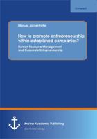 How to promote entrepreneurship within established companies? Human Resource Management and Corporate Entrepreneurship 365623843X Book Cover