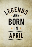 Legends Are Born In April: Birthday Gift for Men, Notebook to Write In For Father Or Husband 1670984915 Book Cover