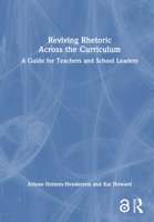 Reviving Rhetoric Across the Curriculum: A Guide for Teachers and School Leaders 1032529024 Book Cover