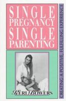 Single Pregnancy Single Parenting: Creating a Positive, Fulfilling Experience 0965244105 Book Cover