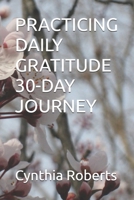 PRACTICING DAILY GRATITUDE 30-DAY JOURNEY: Insights and Wisdom I Gathered along the Way B0FBMKGQB8 Book Cover
