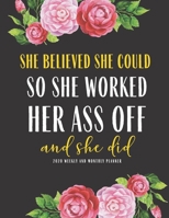 She Believed She Could So She Worked her Ass off And She did 2020 Weekly And Monthly Planner: Funny 8 x 11 Study Plan book Peace Productivity Stress Time Agenda Diary Journal Homeschool Mind Life Work 1708518401 Book Cover