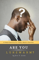 Are You Lukewarm?: A Simple Question for Today's Modern Christian 1981148310 Book Cover