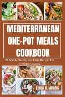 Mediterranean One-pot Meals Cookbook: 100 Quick, Healthy and Tasty Recipes For Everyday Cooking B0CS9M2NH7 Book Cover