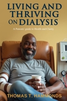Living and Thriving on Dialysis: A Patients' guide to Health and Clarity B0FNT7PS8T Book Cover
