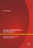 Gemeinschaftsgärtnern mit Dementen: Potenziale für eine innovative Altenpolitik in Berlin 384288429X Book Cover