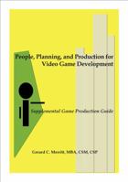 People, Planning and Production for Video Game Development: Supplemental Game Production Guide 0985501200 Book Cover