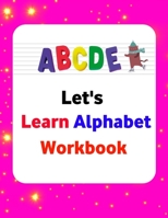 Let's Learn Alphabet Workbook: magical activities preschool workbook For kids &Letter Tracing Book -Practice For Kids - Alphabet Writing Practice ! B08GFSYF64 Book Cover