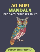 50 gufi Mandala libro da colorare per adulti: libro da colorare per adulti per alleviare lo stress e rilassarsi, libri da colorare antistress con gufi ... e cromoterapia artistica B08W78VKL8 Book Cover