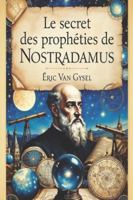 Le Secret des prophéties de Nostradamus: Les lois immuables de la Transformation B0G1ZJVNHD Book Cover