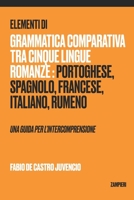 Elementi di grammatica comparativa tra cinque lingue romanze: portoghese, spagnolo, francese, italiano, rumeno - una guida per l’intercomprensione B08STLTY64 Book Cover