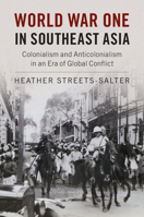 World War One in Southeast Asia: Colonialism and Anticolonialism in an Era of Global Conflict 1316501094 Book Cover