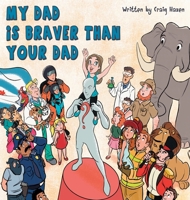 My Dad Is Braver Than Your Dad 0648928713 Book Cover