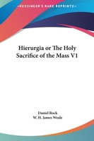 Hierurgia or The Holy Sacrifice of the Mass V1 1162584572 Book Cover