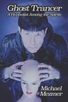 Ghost Trancer: A Hypnotist Among the Spirits 1949024466 Book Cover