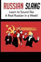 Russian Slang: Sound Like a Real Russian in a Week!: Learn All the Latest Slang Words & Phrases (Dirty Russian, Learn Russian, Russian) 1535016760 Book Cover