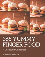 A Collection Of 365 Yummy Finger Food Recipes: A Yummy Finger Food Cookbook for Your Gathering B08J5HVV3W Book Cover