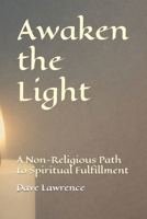 Awaken the Light: A Non-Religious Path to Spiritual Fulfillment (The Becoming Series) B0FFZN5YDS Book Cover
