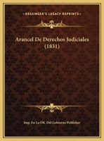 Arancel De Derechos Judiciales (1831) 1169583318 Book Cover