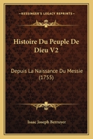 Histoire Du Peuple De Dieu V2: Depuis La Naissance Du Messie (1755) 1166800040 Book Cover