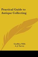 Practical Guide To Antique Collecting 0548387869 Book Cover