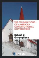 The Foundations of American Constitutional Government 0649587138 Book Cover