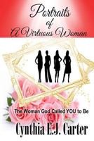 Portraits of a Virtuous Woman: The Woman God Called YOU to Be 1539324591 Book Cover