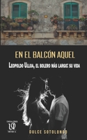 En el balc�n aquel: Leopoldo Ulloa, el bolero m�s largo: su vida 0999870726 Book Cover