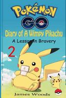 Pokemon Go: Diary of a Wimpy Pikachu 2: A Lesson in Bravery (Pokemon Books Book 2) (an Unofficial Pokemon Book) 1540677699 Book Cover