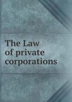 The Law of Private Corporations 5518486537 Book Cover