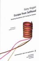 Escape from Selfhood: Breaking Boundaries and Craving for Oneness (IPA: Psychoanalytic Ideas and Applications) 1905888058 Book Cover