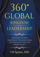 360' Global Kingdom Leadership: Drawing Global Leadership Wisdom from the Ancients and the Marketplace 1984588079 Book Cover