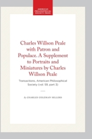 Charles Willson Peale with Patron and Populace. A Supplement to Portraits and Miniatures by Charles Willson Peale: Transactions, American ... of the American Philosophical Society) 1422375730 Book Cover