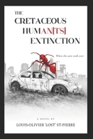 The Cretaceous Human(ts) Extinction: When the ants took over B0CVNVJ467 Book Cover
