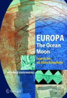 Europa The Ocean Moon: Search For An Alien Biosphere (Springer Praxis Books / Geophysical Sciences) 3540224505 Book Cover