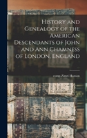 History and Genealogy of the American Descendants of John and Ann Chamness of London, England 1015871755 Book Cover