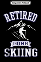 Composition Notebook: Retired Gone Skiing Retirement Gift For Downhill Ski Journal/Notebook Blank Lined Ruled 6x9 100 Pages 1706487134 Book Cover