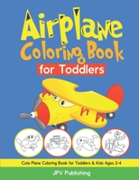 Airplane Coloring Book for Toddlers: Cute Plane Coloring Book for Toddlers & Kids Ages 2-4 1083029657 Book Cover