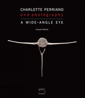 Charlotte Perriand: Photography: A Wide-Angle Eye 8874395485 Book Cover