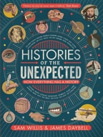 Histories of the Unexpected: How Everything Has a History 1786494140 Book Cover