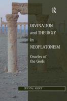 Divination and Theurgy in Neoplatonism: Oracles of the Gods 0367882191 Book Cover